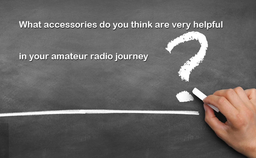 What accessories do you think are very helpful in your amateur radio journey? 
