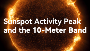 Sunspot Activity Peak and the 10-Meter Band: The Best Time for Long-Distance Communications! doloremque